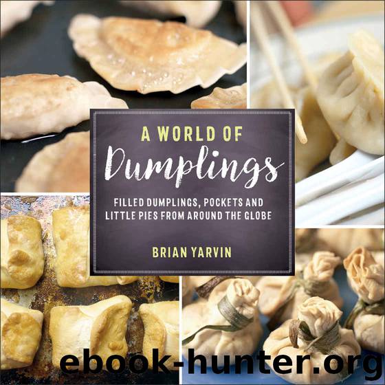 A World of Dumplings: Filled Dumplings, Pockets, and Little Pies from Around the Globe by Yarvin Brian