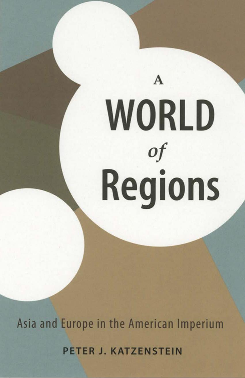 A World of Regions: Asia and Europe in the American Imperium by Peter J. Katzenstein