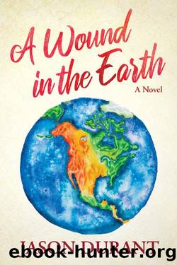 A Wound in the Earth: A Novel by Jason Durant