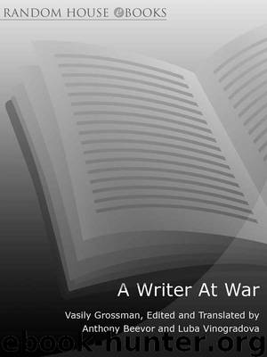 A Writer at War: Vasily Grossman With the Red Army by Vasily Grossman & Antony Beevor & Luba Vinogradova