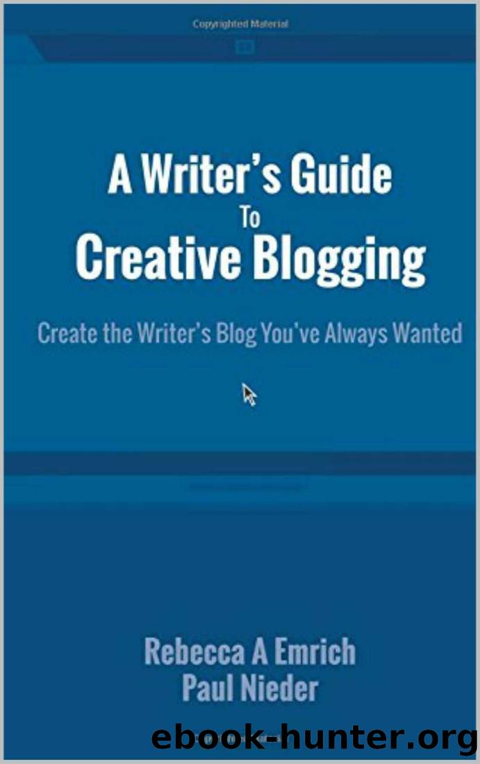 A Writer's Guide To Creative Blogging: Create the Writer's Blog You've Always Wanted by Rebecca Emrich & Paul Nieder