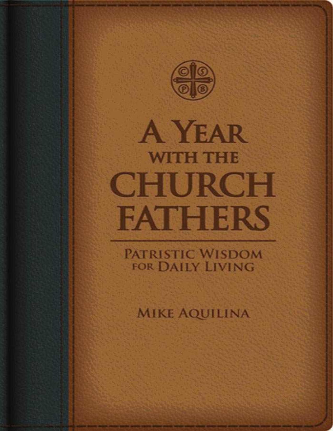 A Year With The Church Fathers: Patristic Wisdom for Daily Living by Mike Aquilina