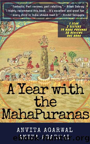 A Year With The Maha Puranas: One year. Two Sisters. 19 Mahapuranas. 38 reviews. 100+ stories. One book. by Anvita and Anika Agarwal & Anvita Agarwal & Anika Agarwal