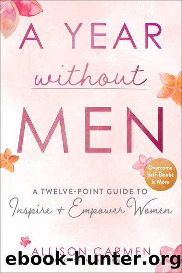 A Year Without Men: A Twelve-Point Guide to Inspire + Empower Women by Allison Carmen