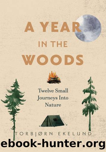 A Year in the Woods: Twelve Small Journeys Into Nature by Torbjørn Ekelund