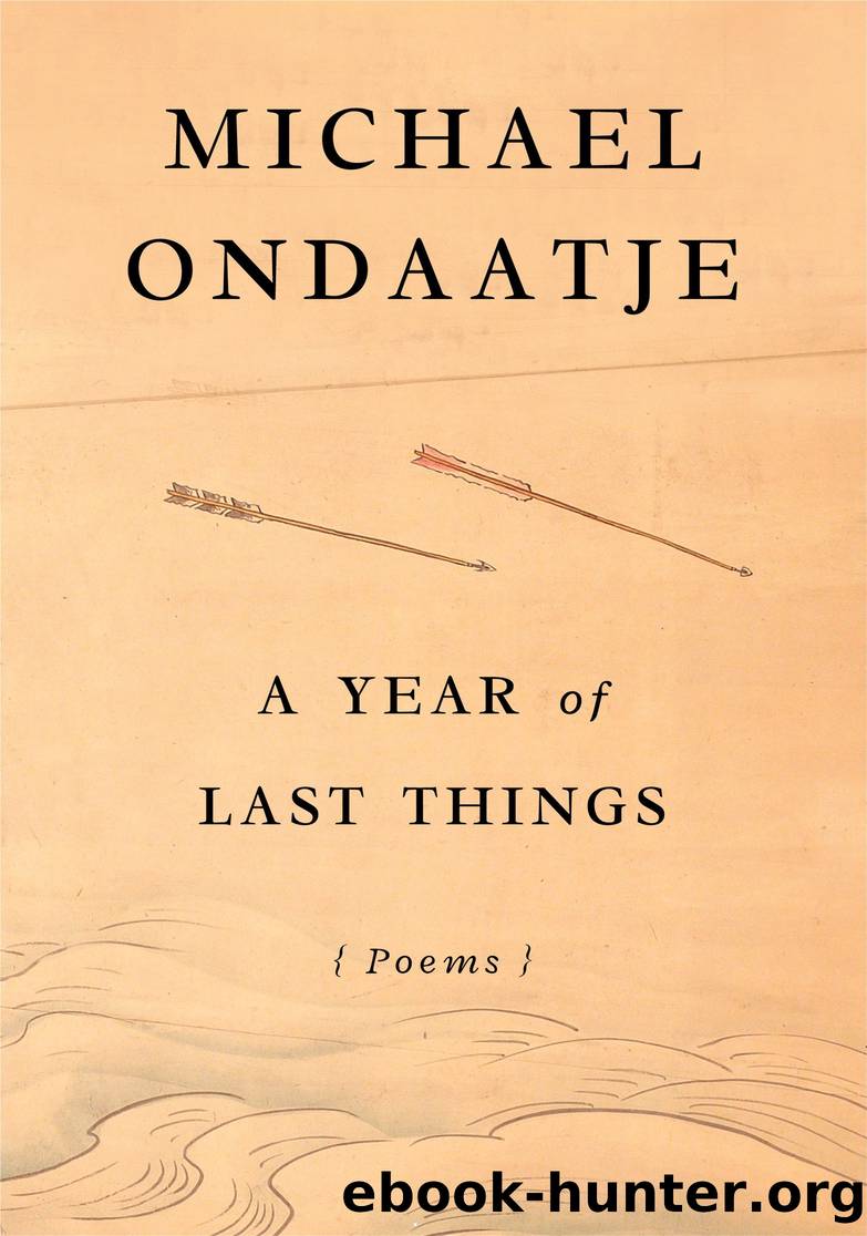 A Year of Last Things by Michael Ondaatje