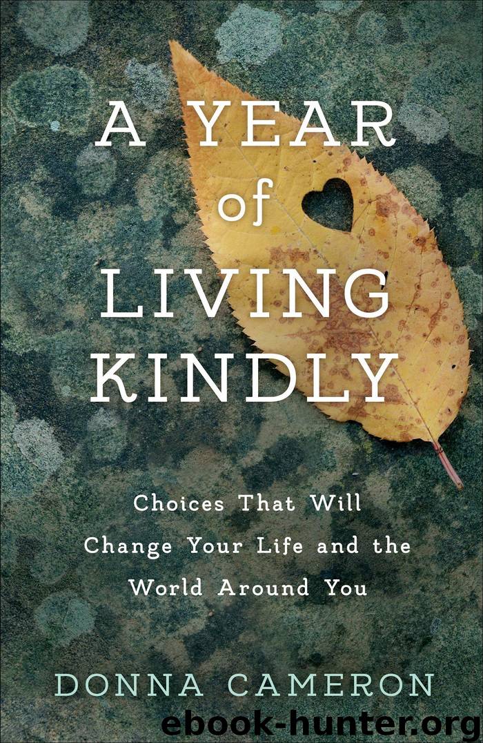 A Year of Living Kindly: Choices That Will Change Your Life and the World Around You by Donna Cameron