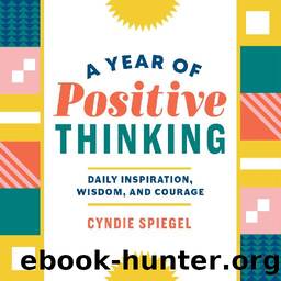 A Year of Positive Thinking: Daily Inspiration, Wisdom, and Courage by Cyndie Spiegel