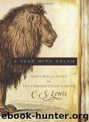 A Year with Aslan: Daily Reflections from The Chronicles of Narnia by C. S. Lewis