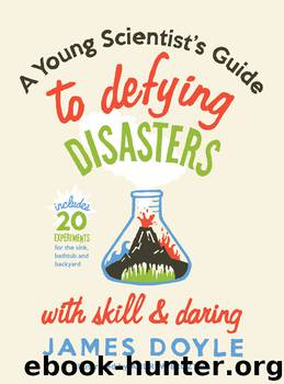 A Young Scientist's Guide to Defying Disasters by James Doyle