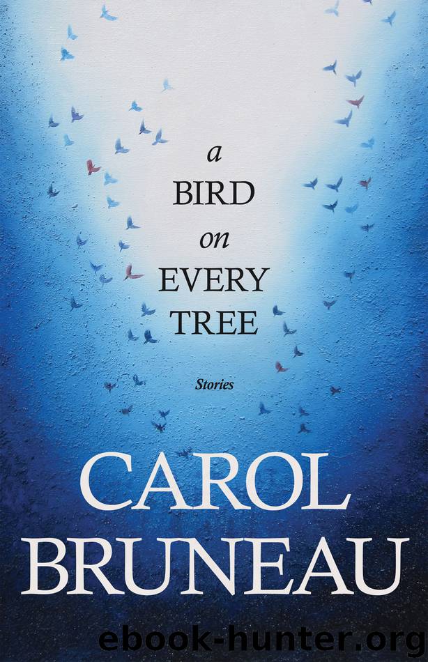 A bird on every tree by Carol Bruneau