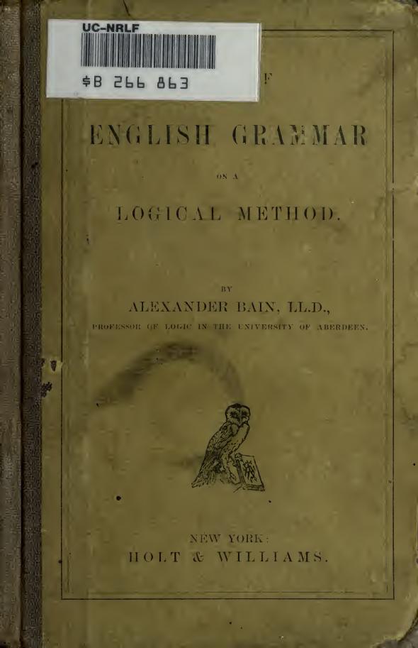 A brief English grammar on a logical method by Bain Alexander 1818-1903