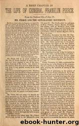 A brief chapter in the life of General Franklin Pierce : from the National Era of June 17 ; Mr. Pierce and the anti-slavery movement by Lincoln Financial Foundation Collection