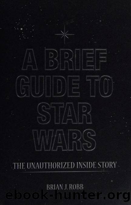 A brief guide to Star Wars : the unauthorised inside story of George Lucas's epic by Robb Brian J
