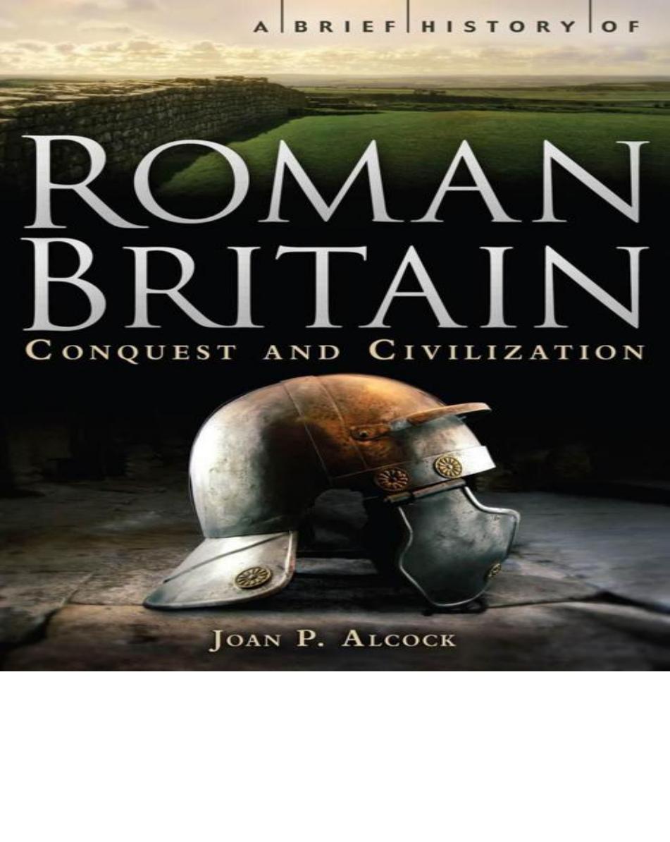 A brief history of Roman Britain by Alcock Joan Pilsbury