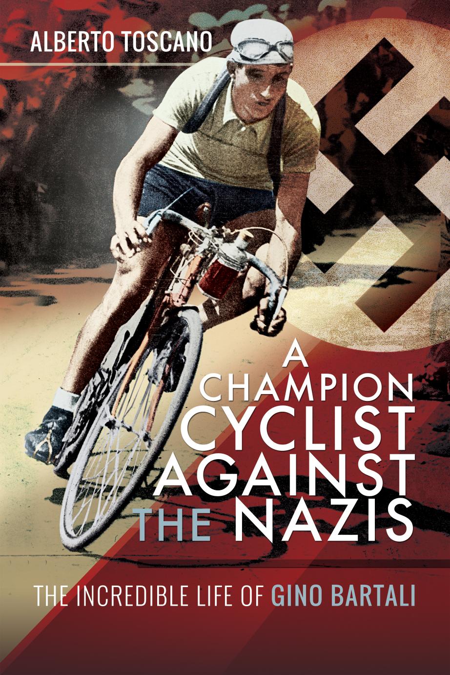 A champion cyclist against the Nazis : the incredible life of Gino Bartali by Alberto Toscano
