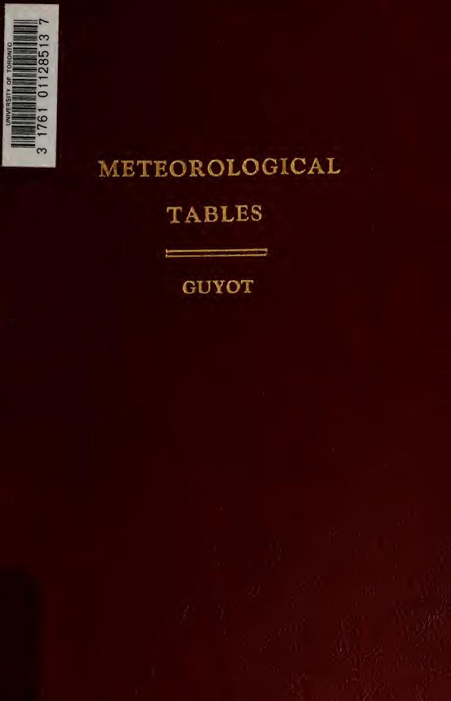 A collection of meteorological tables with other tables useful in practical meteorology by Guyot A. (Arnold) 1807-1884