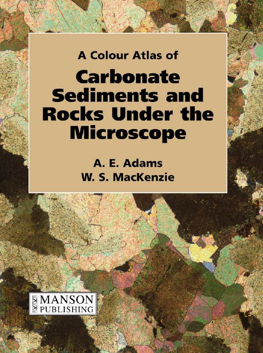 A colour atlas of carbonate sediments and rocks under the microscope by A E Adams; W S MacKenzie