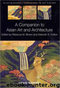 A companion ot Asian Art and Architecture by Rebecca M. Brown & Deborah S. Hutton