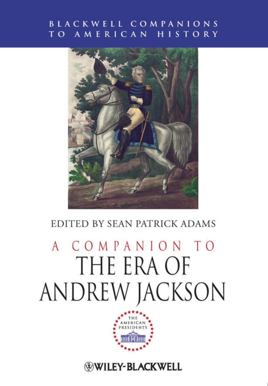 A companion to the era of Andrew Jackson by Adams Sean Patrick;Jackson Andrew