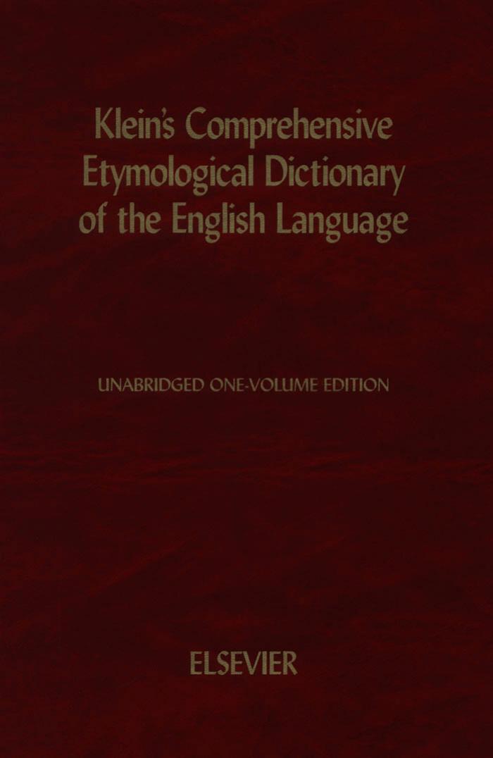 A comprehensive etymological dictionary of the English language dealing with the origin of words and their sense development thus illustrating the history of civilization and culture by Klein Ernest