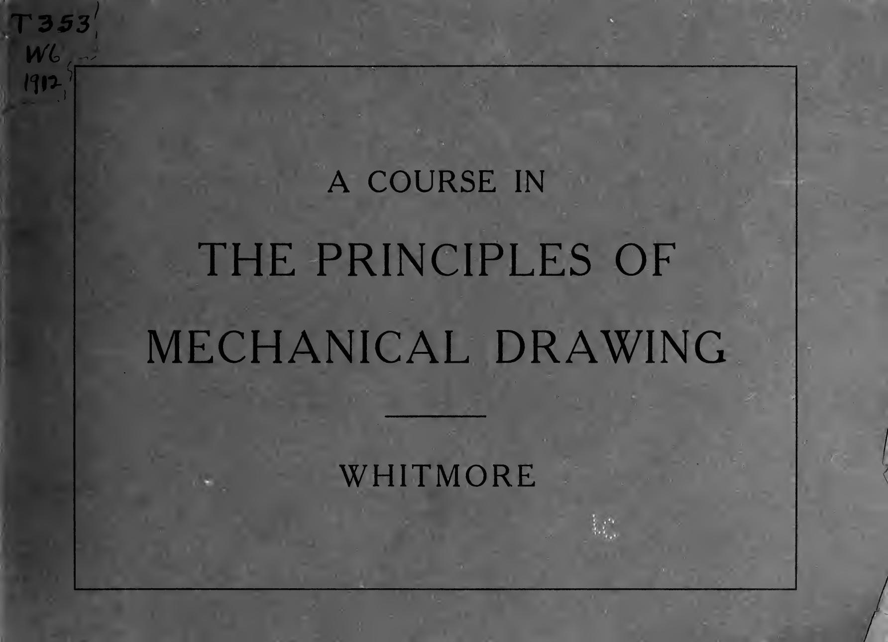 A course in the principles of mechanical drawing by Whitmore James Bryant