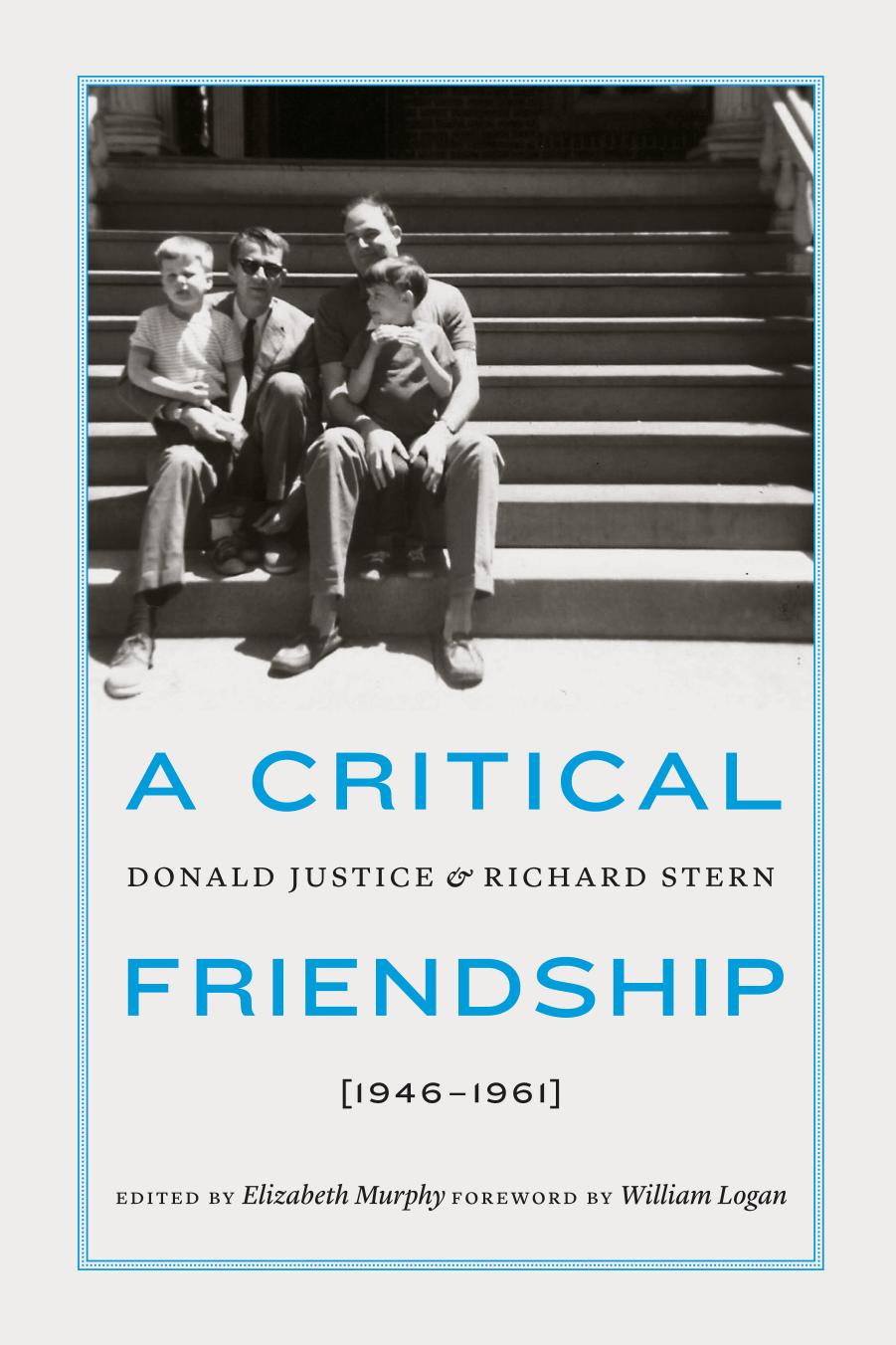 A critical friendship : Donald Justice and Richard Stern, 1946-1961 by Murphy