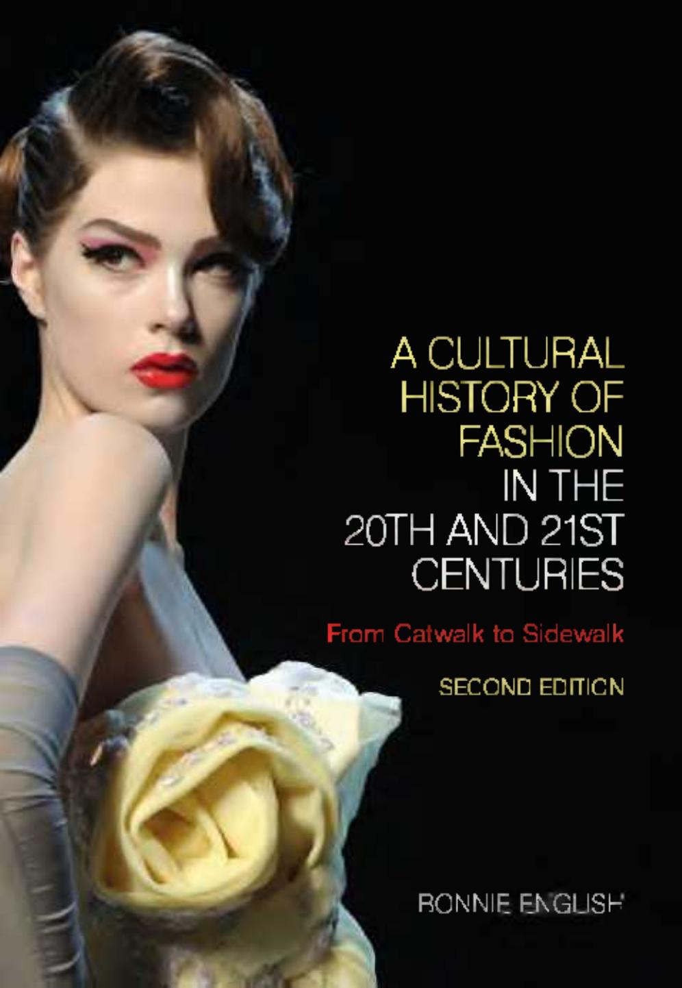 A cultural history of fashion in the 20th and 21st centuries : from catwalk to sidewalk by English