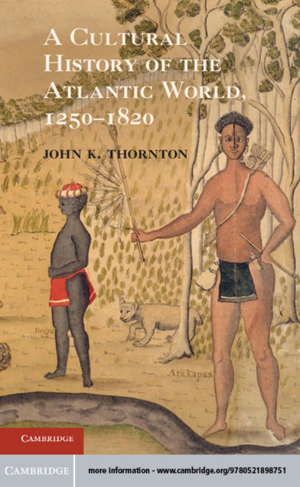 A cultural history of the Atlantic world, 1250-1820 by Thornton John K