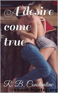 A desire come true (The Never Changing Wish Book 1) by Constantine R. B