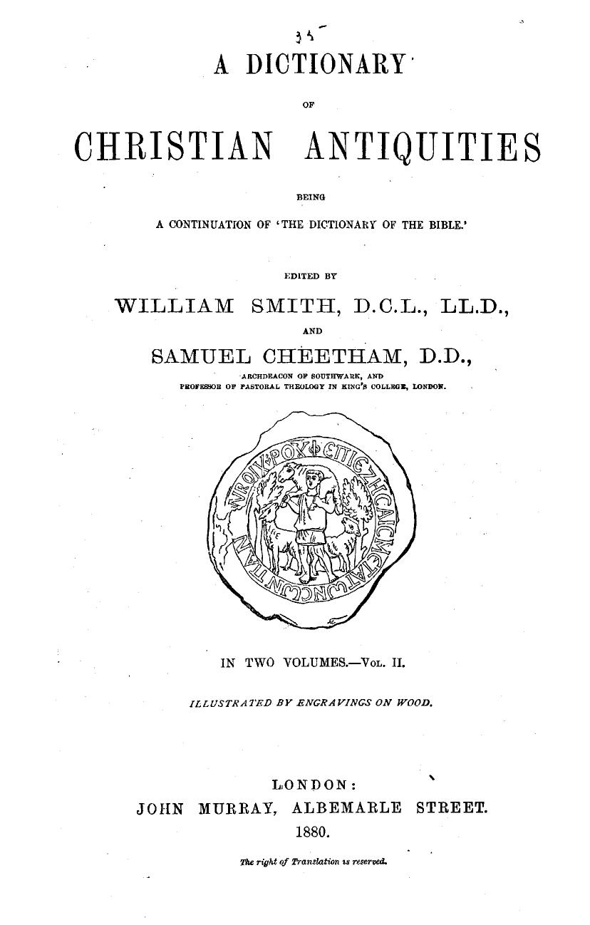 A dictionary of Christian antiquities, comprising the history, institutions and antiquities of the Christian church, from the time of the apostles to the age of Charlemagne, V.2 K-Z by Smith & William George & 1813-1893