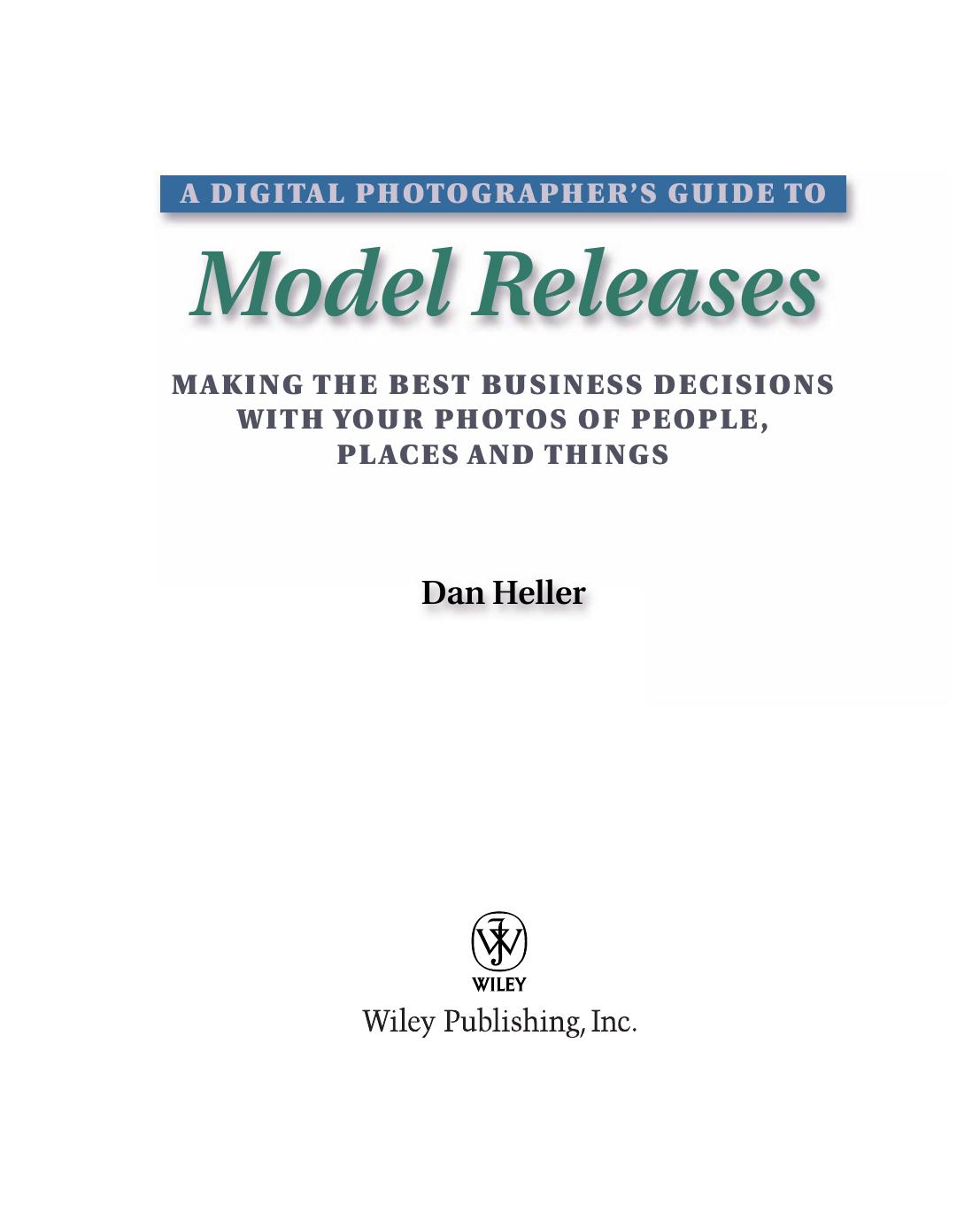 A digital photographer's guide to model releases : making the best business decisions with your photos of people, places and things by Dan Heller