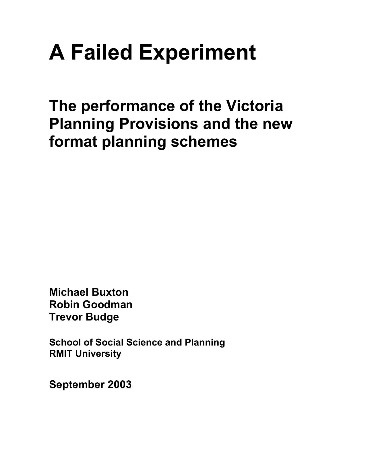 A failed experiment : the performance of the Victoria Planning Provisions and the new format planning schemes by Robin Goodman Michael Buxton Trevor Budge