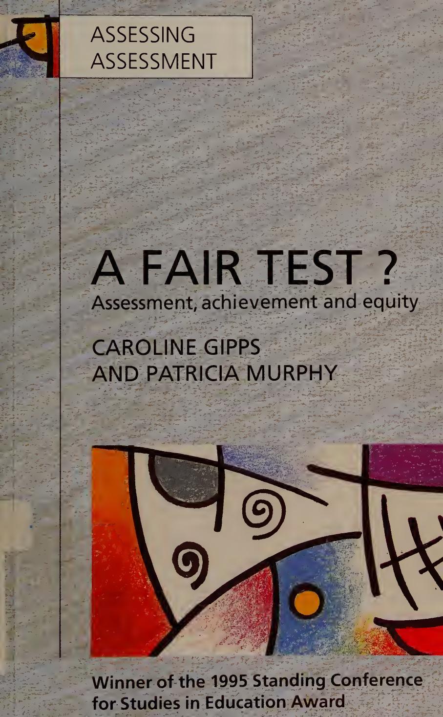 A fair test? : assessment, achievement, and equity by Caroline V. Gipps Patricia Murphy
