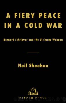 A fiery peace in a cold war: bernard schriever and the ultimate weapon by Neil Sheehan
