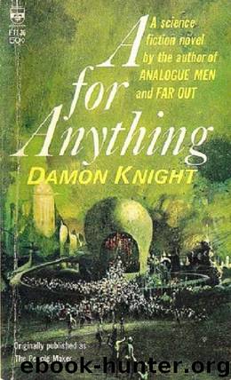A for Anything (aka The People Makers) by Damon Knight