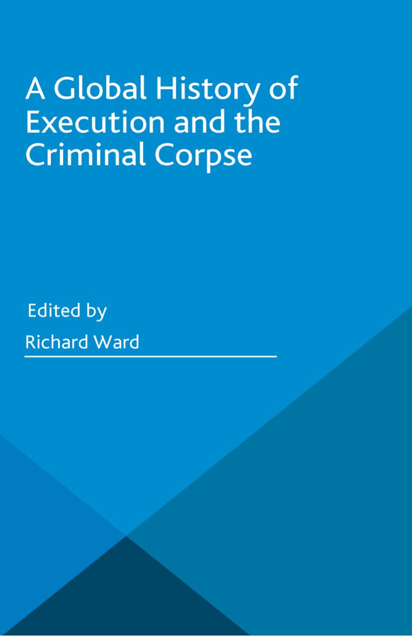 A global history of execution and the criminal corpse by Ward Richard