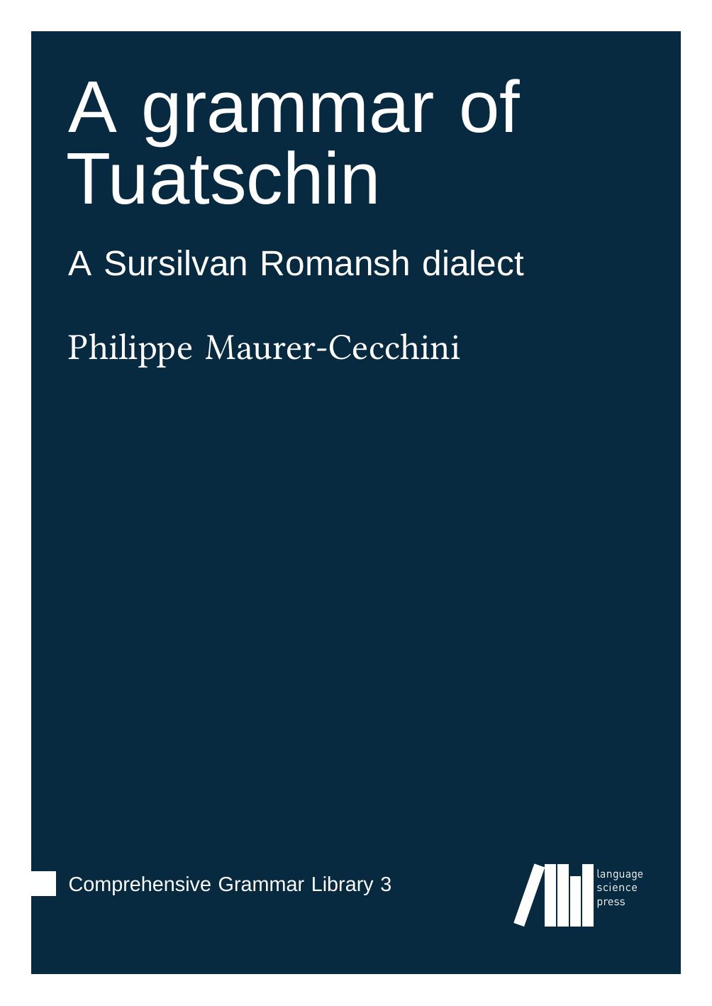 A grammar of Tuatschin (A Sursilvan Romansh dialect) by Philippe Maurer-Cecchini