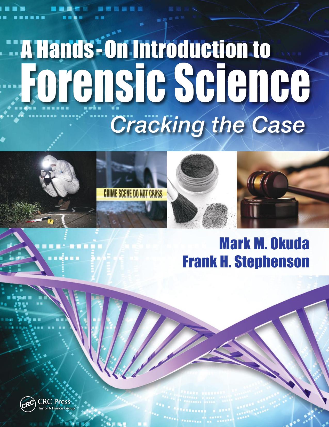 A hands-on introduction to forensic science : cracking the case by Mark Okuda; Frank H Stephenson