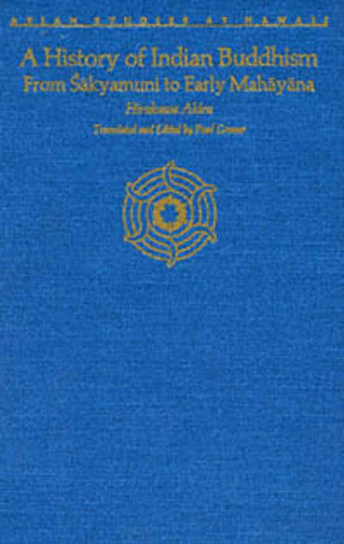A history of Indian Buddhism : from ÅÄkyamuni to early MahÄyÄna by Akira Hirakawa; Paul Groner