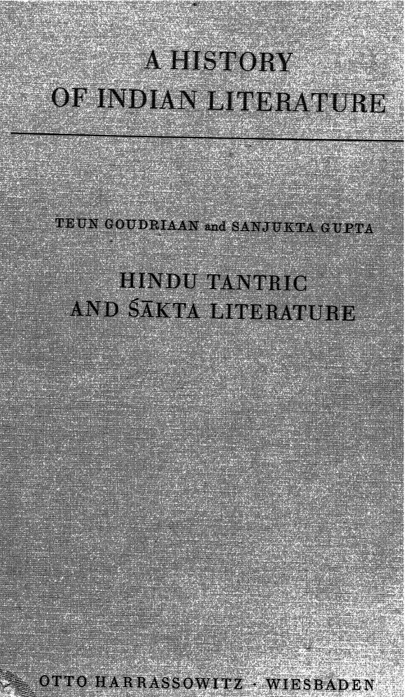 A history of Indian literature, Volume 2, Part 2. Epics and Sanskrit religious literature. Hindu Tantric and Sakta Literature by Teun Goudriaan; Sanjukta Gupta