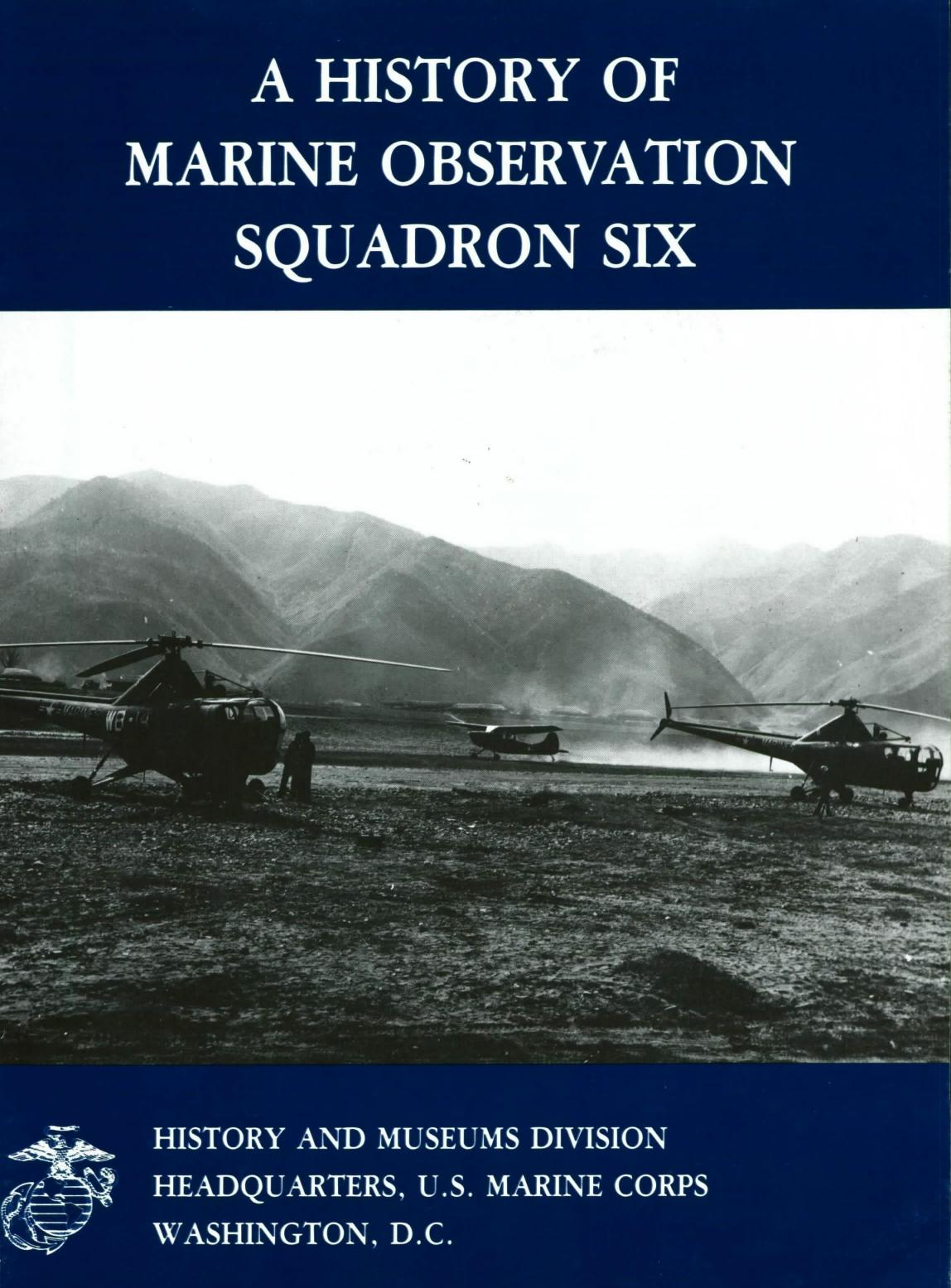 A history of Marine Observation Squadron Six by Gary W Parker; Frank M Batha; United States. Marine Corps. History and Museums Division