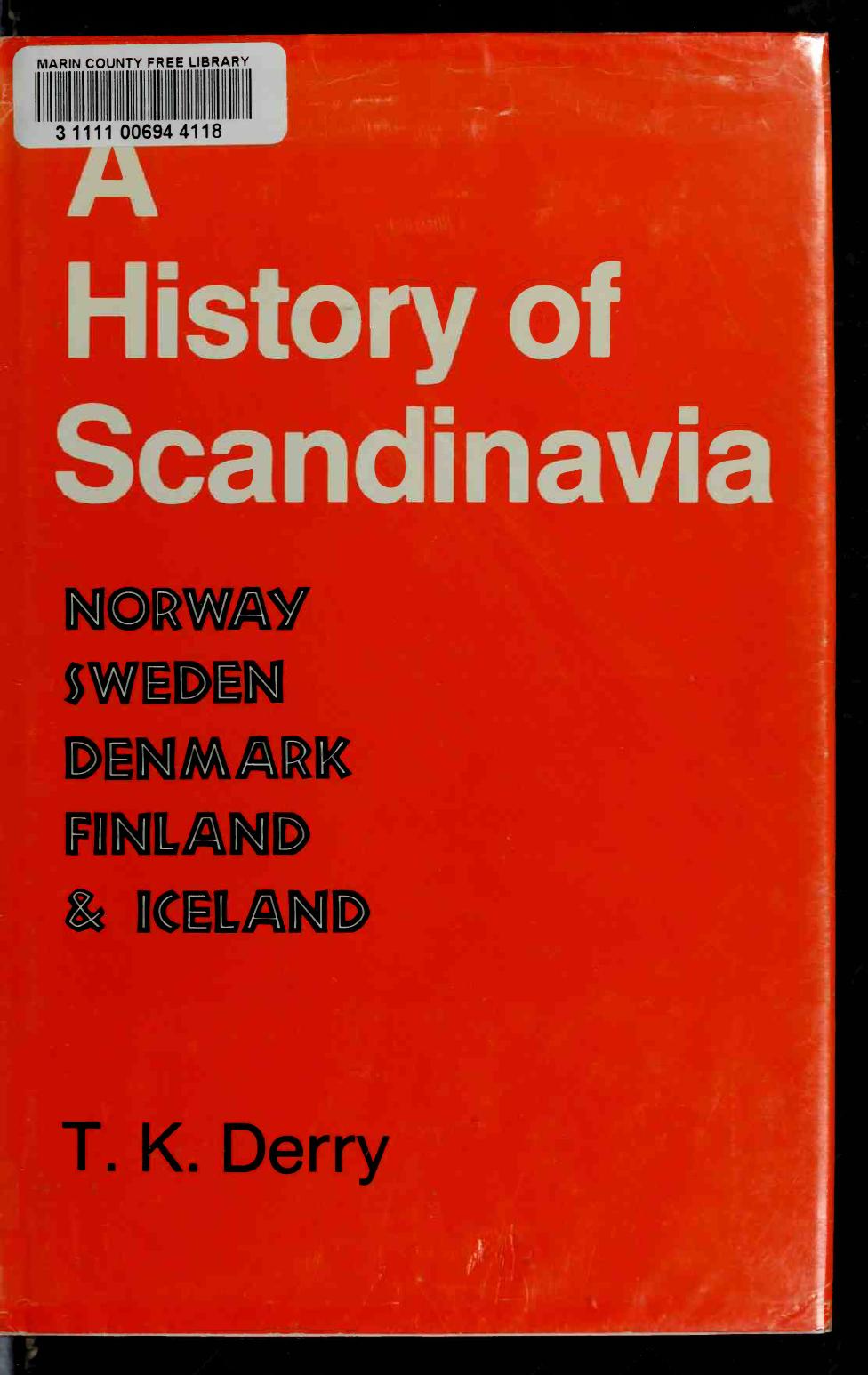 A history of Scandinavia: Norway, Sweden, Denmark and Finland by T. K. Derry