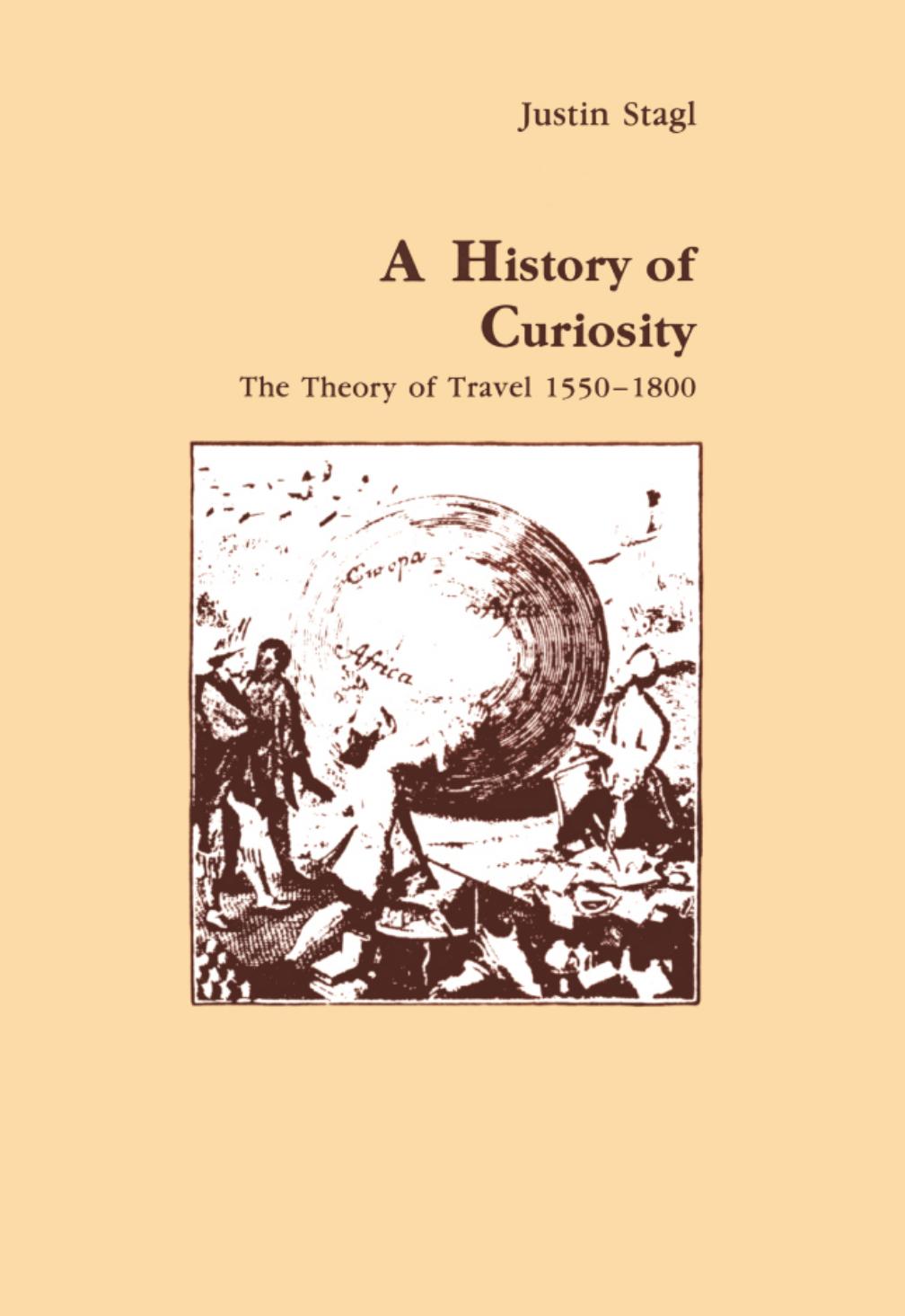 A history of curiosity : the theory of travel, 1550-1800 by Justin Stagl