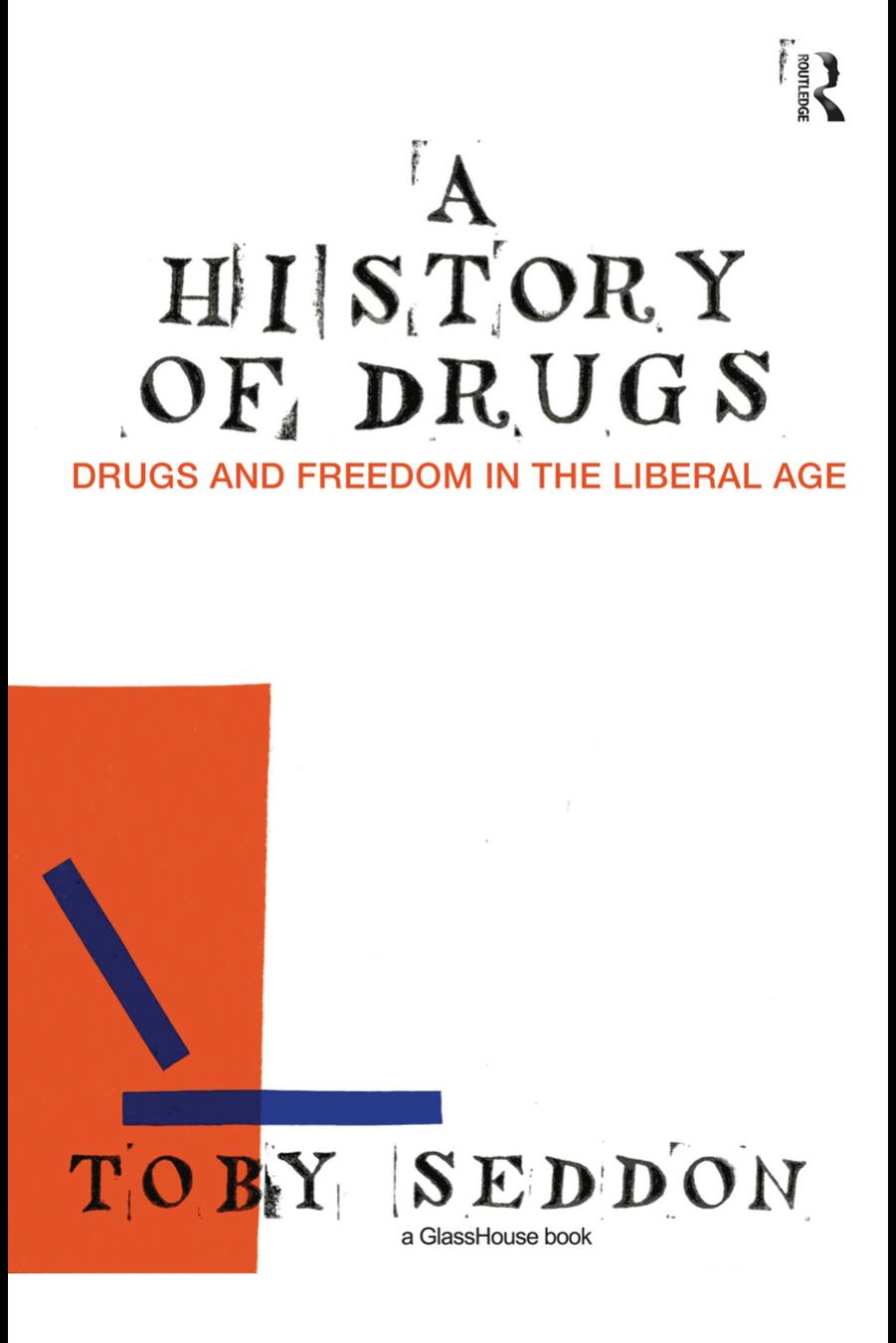A history of drugs : drugs and freedom in the liberal age by Toby Seddon