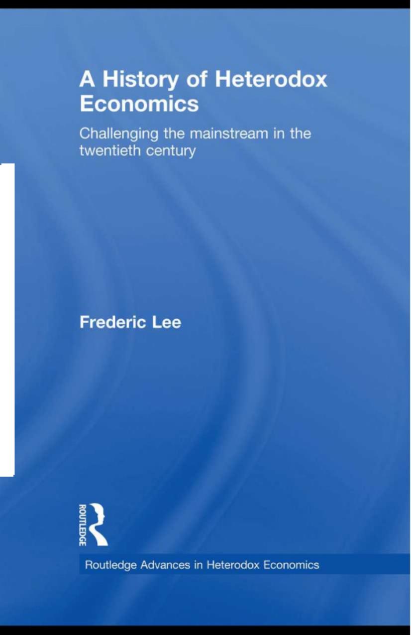 A history of heterodox economics: challenging the mainstream in the twentieth century by Lee Frederic S