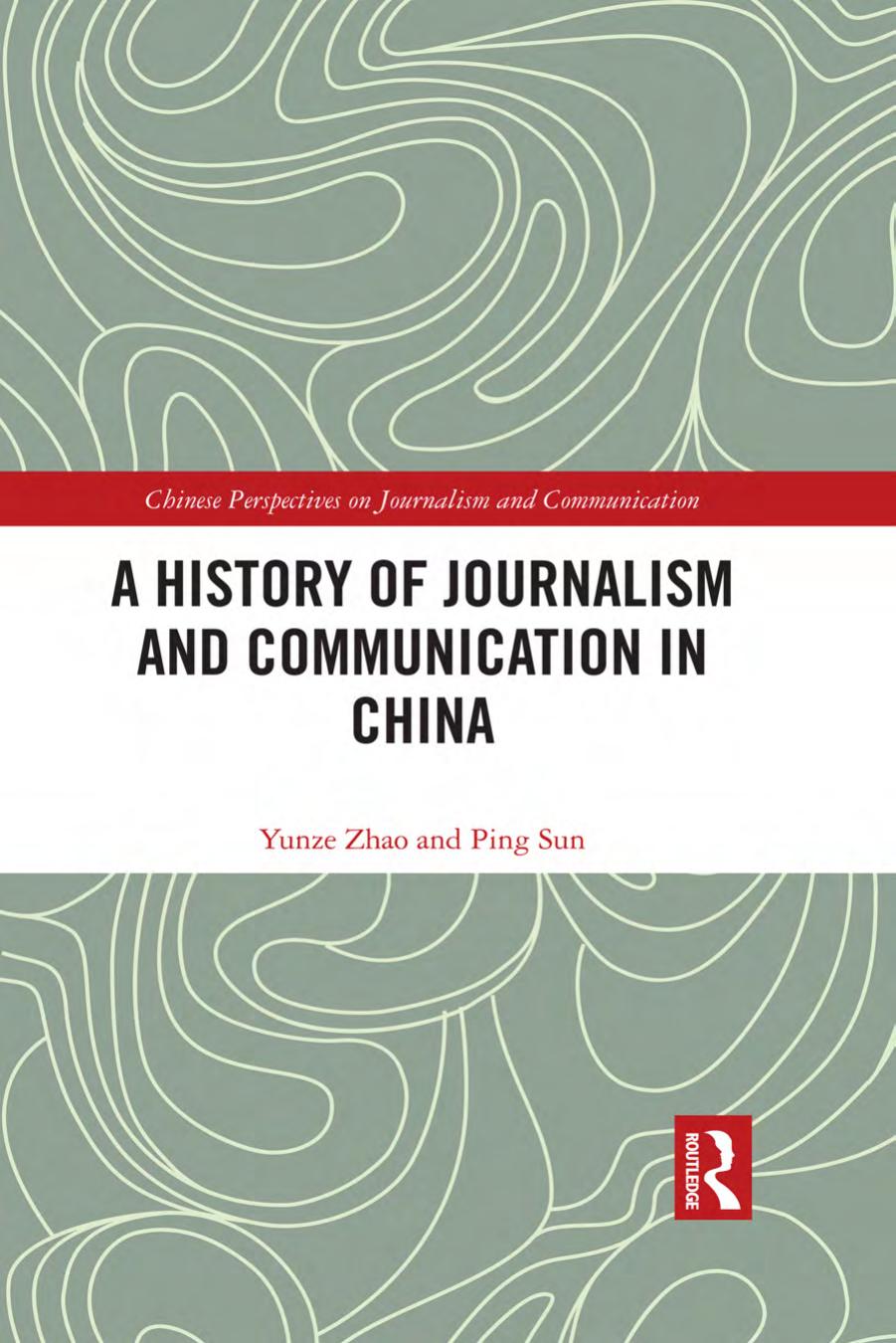 A history of journalism and communication in China by Ping Sun; Yunze Zhao