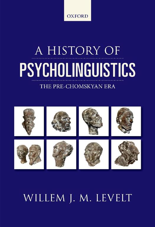 A history of psycholinguistics : the pre-Chomskyan era by W J M Levelt