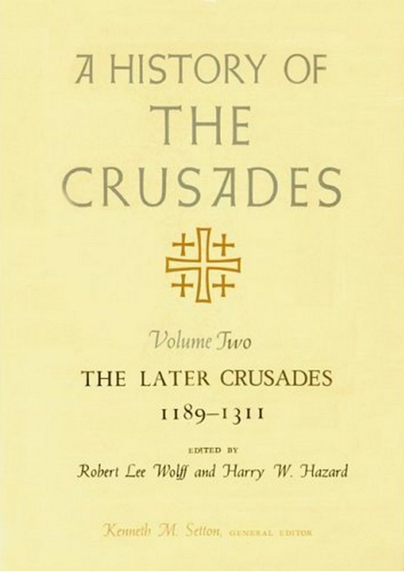A history of the Crusades; Vol. 2 - The Later Crusades, 1189-1311 by Baldwin Marshall Whithed; Setton Kenneth Meyer