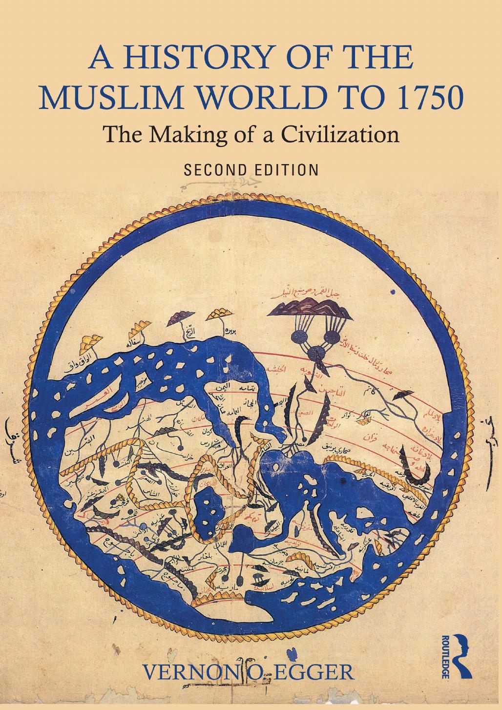 A history of the Muslim world to 1750: the making of a civilization by Egger Vernon O